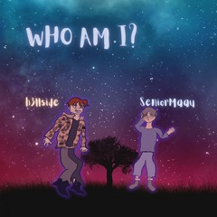 WHO AM I? (ft. SeniorMaau)
