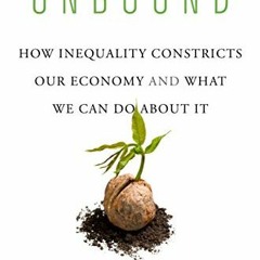 Read pdf Unbound: How Inequality Constricts Our Economy and What We Can Do about It by  Heather Bous