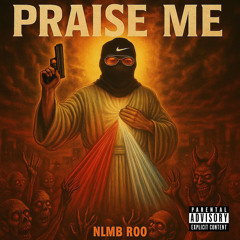 Praise me