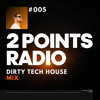 2 Points Radio Show #005 - Dirty Tech House Mix | Max Styler, Matroda, HILLS, WELKER