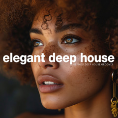 Elegant Deep House Vibes - Refined Deep House Grooves