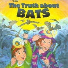 [READ DOWNLOAD] The Truth about Bats (The Magic School Bus Chapter Book, No. 1)