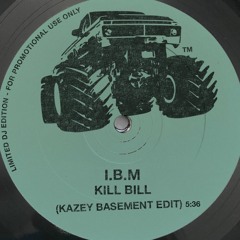 I.B.M ----- Kill Bill - KAZEY™ VIP BASEMENT EDIT