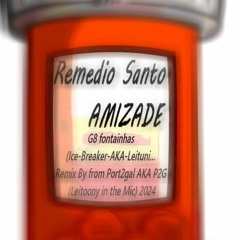 Remedio Santo ( AMIZADE ) G8 Fontainhas Remix By From Port2gal AKA P2G (Leitoony In The Mic) 2024