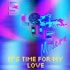 BLUE MODERN - IT'S TIME FOR MY LOVE