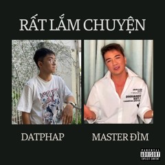 Rất Lắm Chuyện - Datphap ft. Master Đìm