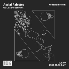 Aerial Palettes w/ Lisa Lerkenfeldt  :: Nood Radio (April '23)