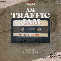 AM TRAFFIC JAM DEC 4TH - EVOLUTION (EVO)