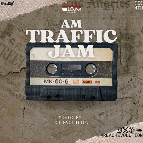 AM TRAFFIC JAM DEC 4TH - EVOLUTION (EVO)