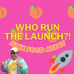 Who Run The Launch?! (Junk Food Ate It) 🚀🚀