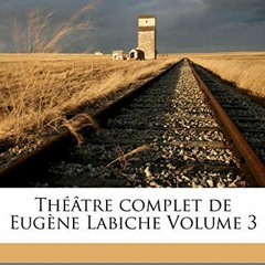 [Télécharger le livre] Théâtre complet de Eugène Labiche Volume 3 (French Edition) pour votre l