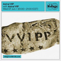 Astral VIP - Refuge Worldwide [08.06.23]