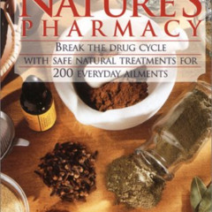 [ACCESS] PDF 📖 Natures Pharmacy: Break the Drug Cycle With Safe Natural Alternative