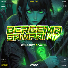 TK20 - BERGEMA SAMPAI KTV - [ VAREL ]#IKELLABOY