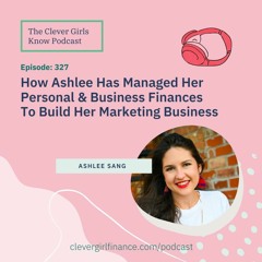 327: How Ashlee Has Managed Her Personal AND Business Finances To Build Her Marketing Business