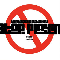 STOP PLAYIN feat.RoccetLaChapo