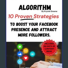 PDF 📕 Mastering The Algorithm: 10 Proven Strategies to Boost Your Facebook Presence and Attract Mo
