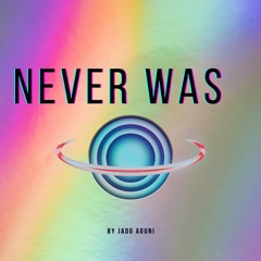 never was