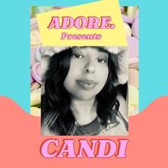 Candi: Adore. #01 - 28th Dec 24 @Joey Smalls