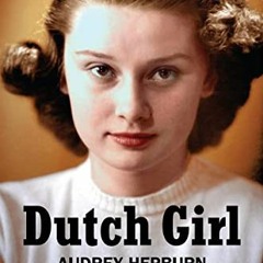 [GET] EBOOK 📫 Dutch Girl: Audrey Hepburn and World War II by  Robert Matzen &  Luca