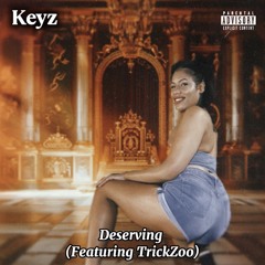 Deserving (featuring TrickZoo)