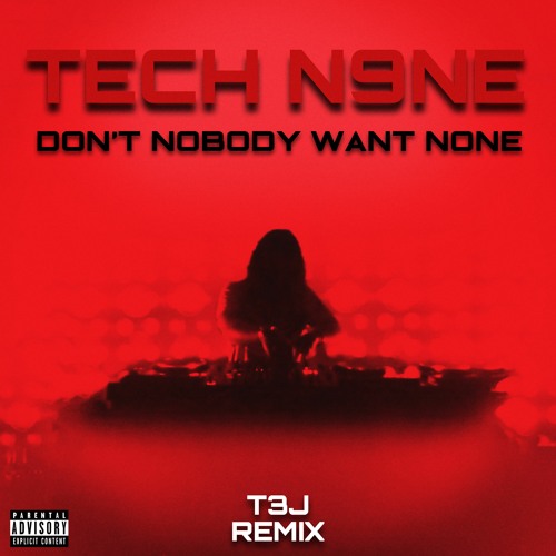 TechN9ne - Don't Nobody Want None (T3J Remix)