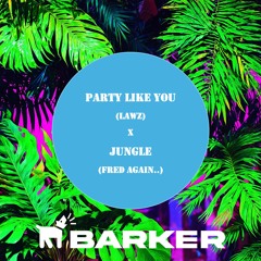 Party Like You [BARKER 'Jungle' Edit] (LAWZ x Fred Again..) [FREE DOWNLOAD]