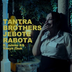 Jebote Rabota - Tantra brothers ft Jelene && Vanya Zhuk