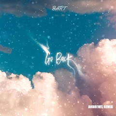 BART - Go Back (In a Dream) Andrews Remix (FREE DOWNLOAD)