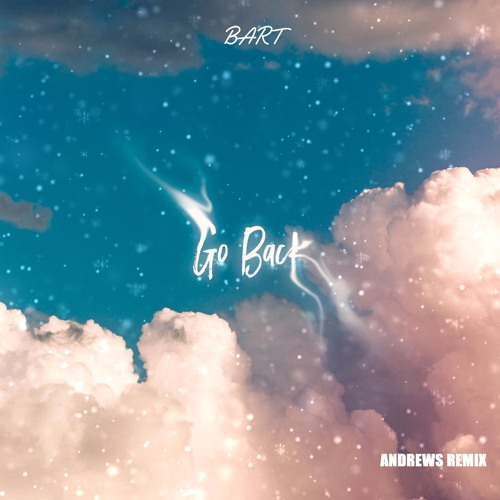 BART - Go Back (In a Dream) Andrews Remix (FREE DOWNLOAD)