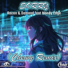 Recon & Demand Feat Mandy Edge - SORRY - CHEWYS REMIX - Free Download
