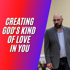 Creating Gods Kind Of Love In You