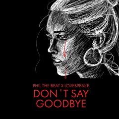 Phil The Beat X Lovespeake - Don't Say Goodbye [OUT NOW]