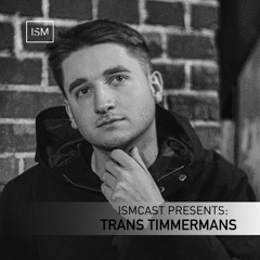 Ismcast Presents 130 - Trans Timmermans