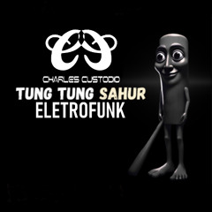 TUNG TUNG TUNG SAHUR NELA - ELETROFUNK ( CHARLES CUSTODIO )