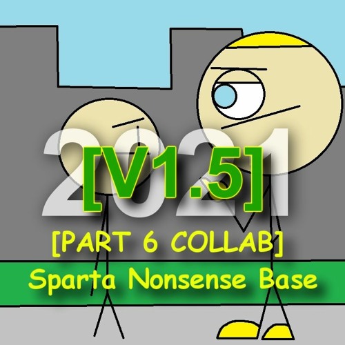[V1.5] PART 6 COLLAB - Sparta Nonsense Base