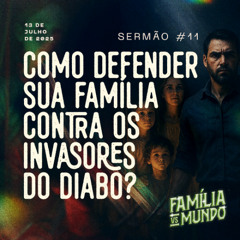 Como defender sua família contra os INVASORES DO DIABO? - Família vs Mundo #11