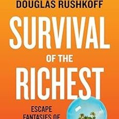 #% Survival of the Richest: Escape Fantasies of the Tech Billionaires BY: Douglas Rushkoff (Aut