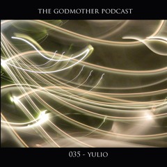 YULIO - The Godmother Podcast 035