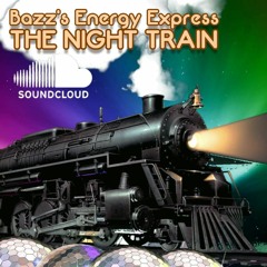 Bazz's Energy Express: The Night Train (21/06/22)