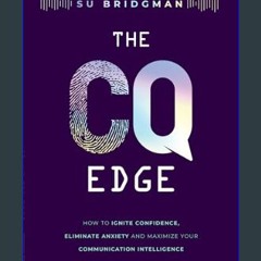 [Ebook] 💖 The CQ Edge: How to Ignite Confidence, Eliminate Anxiety and Maximize Your Communication