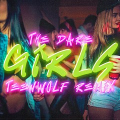 The Dare - Girls (Teenwolf Remix) [FREE DOWNLOAD]