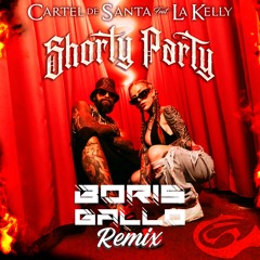 Cartel De Santa Ft Kelly - Shorty Party (Boris Gallo Remix)