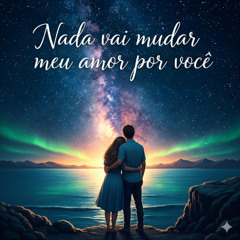 Nada vai mudar meu amor por você