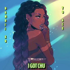 Bambii xo - I GOT CHU (ft.Y.O Ace)