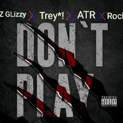 LZ GLizzy x Trey x ATR x Rocky - Don’t Play