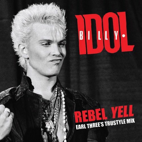 Stream Billy Idol - Rebel Yell (Earl Three's TruStyle 12'' Mix) by