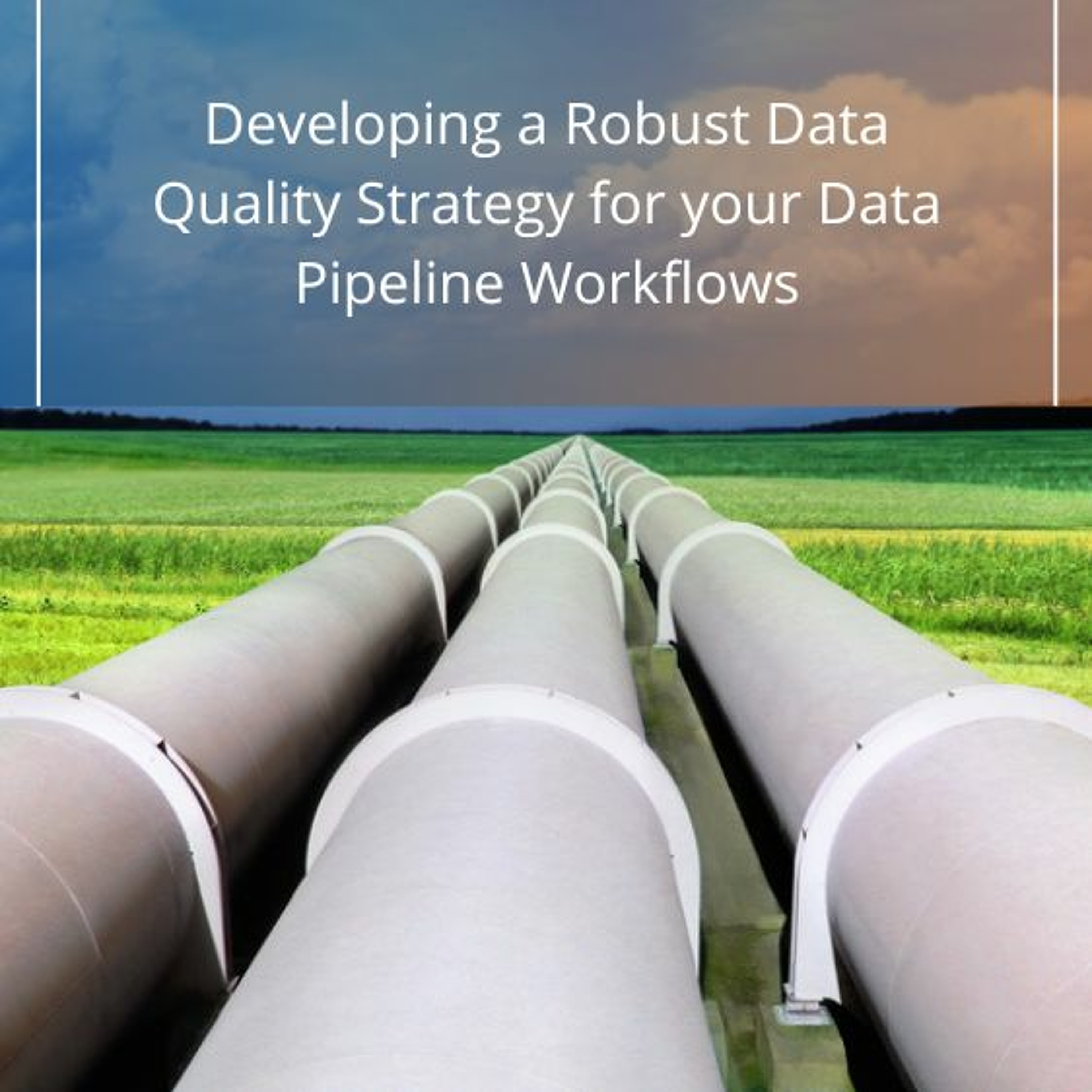 Developing a Robust Data Quality Strategy for Your Data Pipeline Workflows - Audio Blog