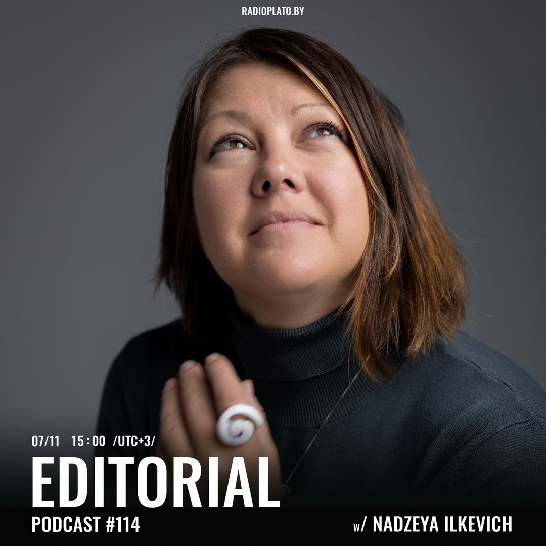 Radio Plato — Editorial Podcast #114 w/ Nadzeya Ilkevich