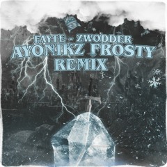 FAYTE - ZWODDER (AYONIKZ FROSTY REMIX) [FREE DL 22K EP]